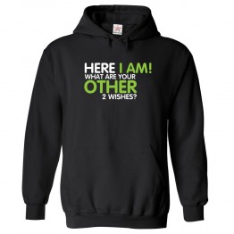 Here I Am! What Are Your Other 2 Wishes Classic Unisex Kids and Adults Pullover Hoodie									 									 									